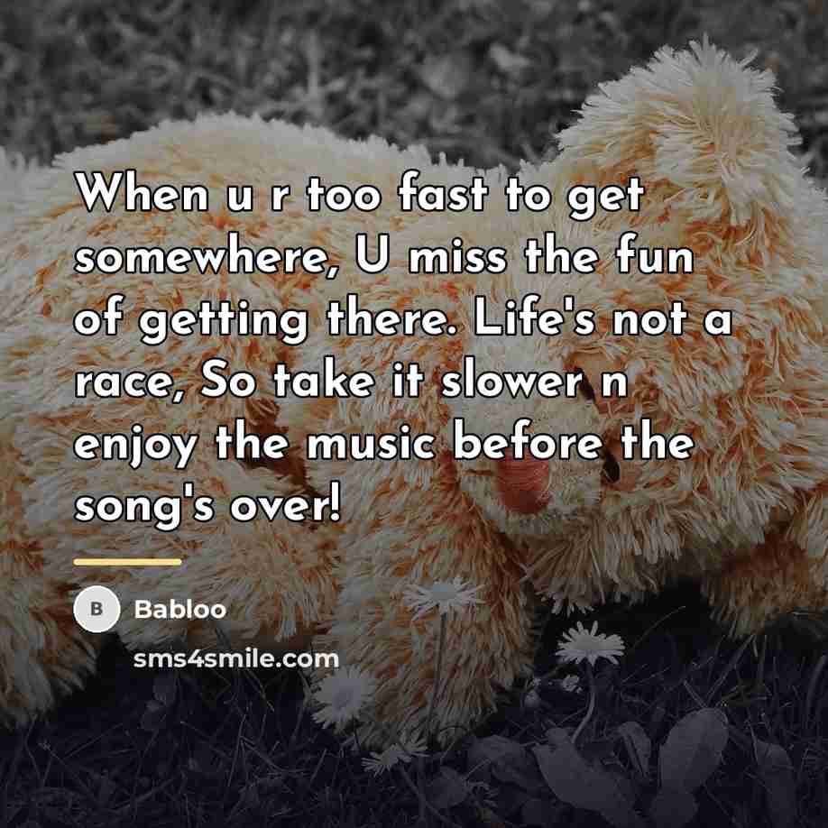 “When u r too fast to get somewhere, U miss…” quote by Babloo