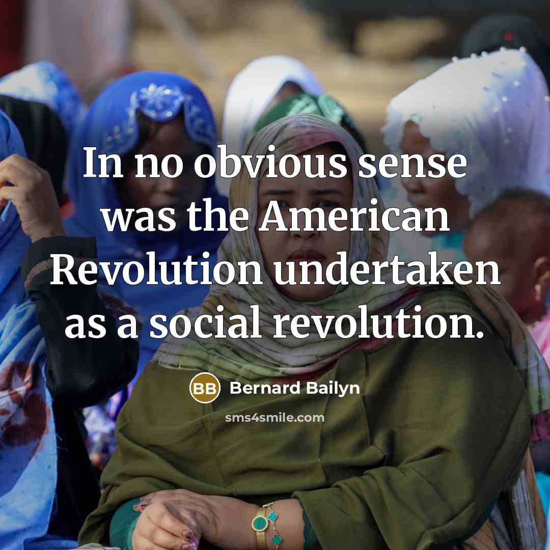 “In no obvious sense was the American Revolution undertaken as…” quote by Bernard Bailyn