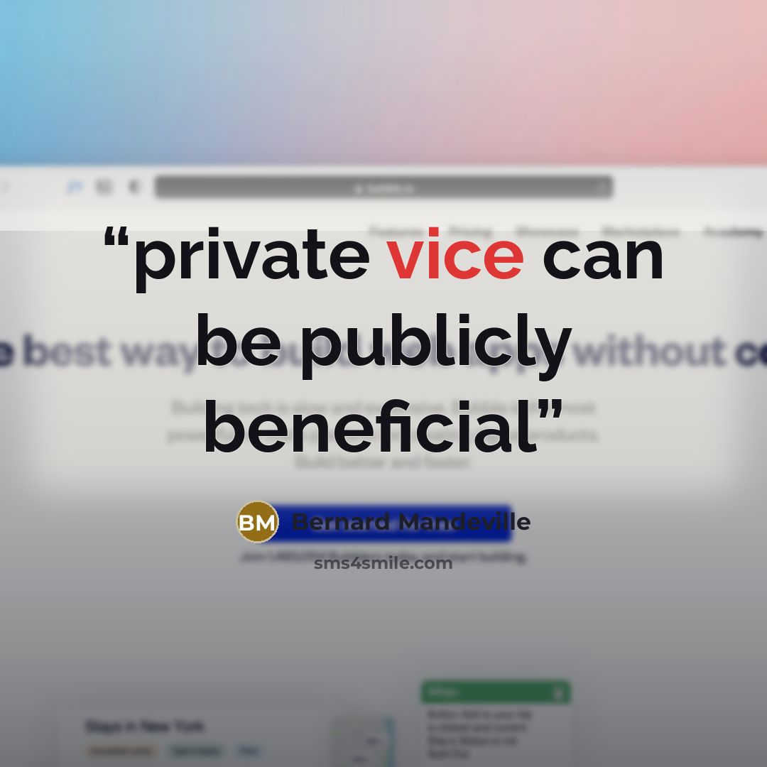 “private vice can be publicly beneficial” quote by Bernard Mandeville