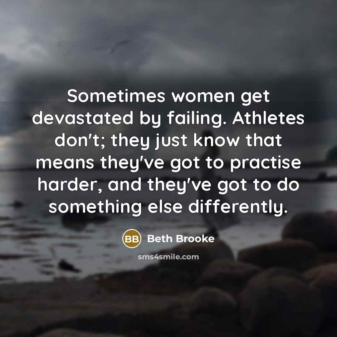 “Sometimes women get devastated by failing. Athletes don't; they just…” quote by Beth Brooke