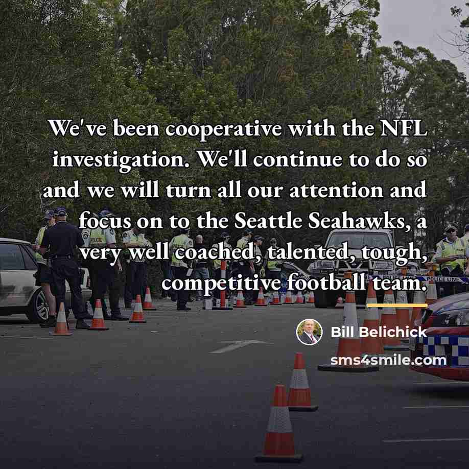 “We've been cooperative with the NFL investigation. We'll continue to…” quote by Bill Belichick