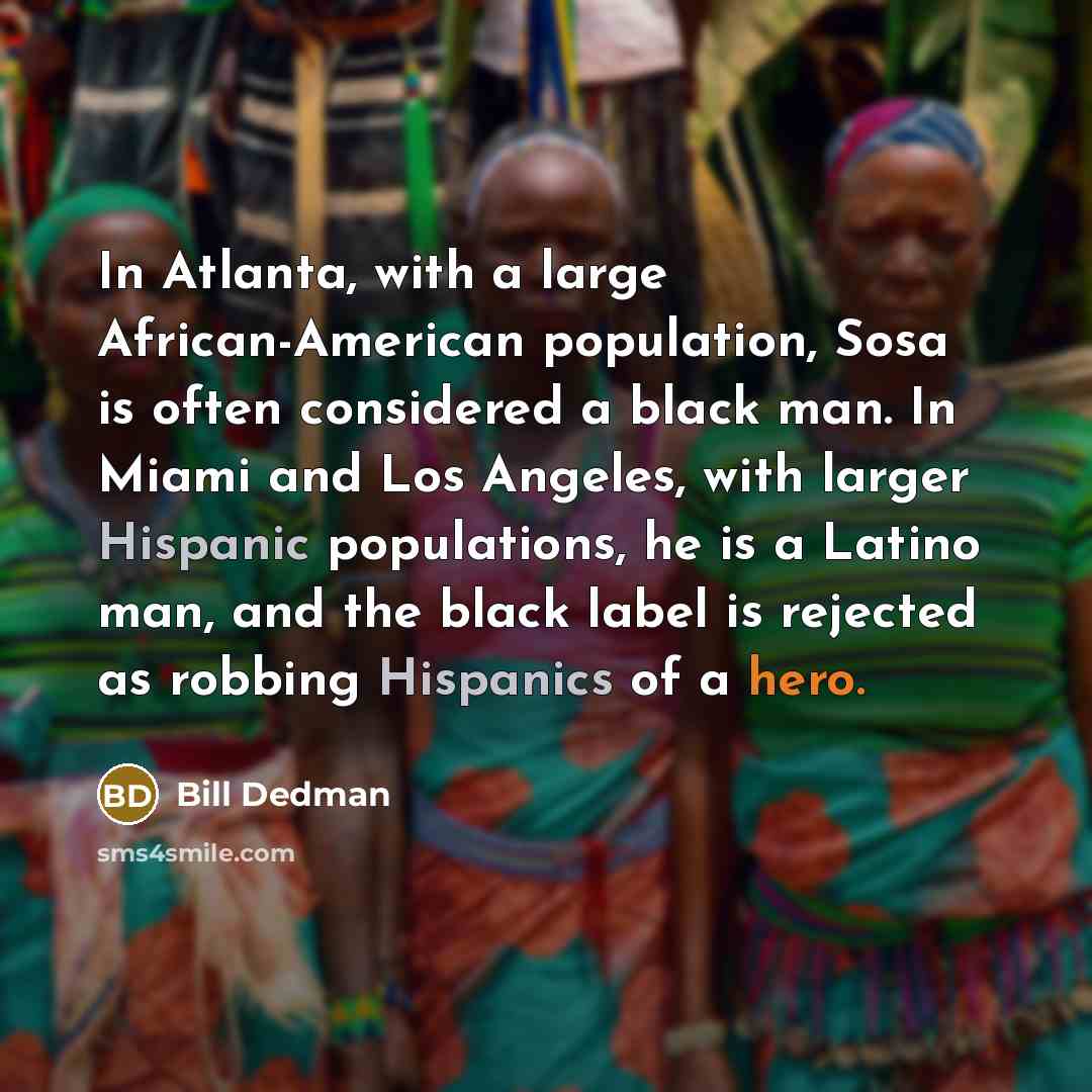 “In Atlanta, with a large African-American population, Sosa is often…” quote by Bill Dedman