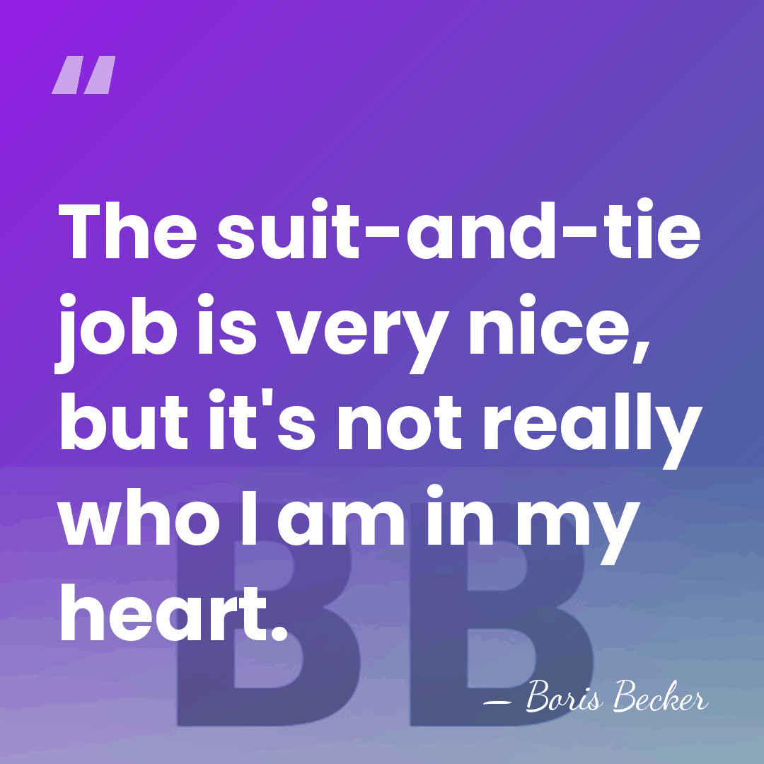 The suit-and-tie job is very nice, but it's not really who I&hellip; - Boris Becker