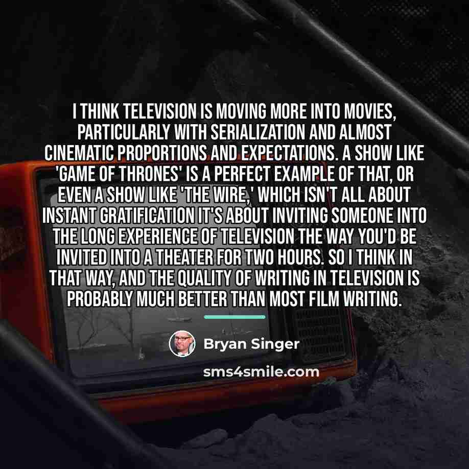“I think television is moving more into movies, particularly with…” quote by Bryan Singer
