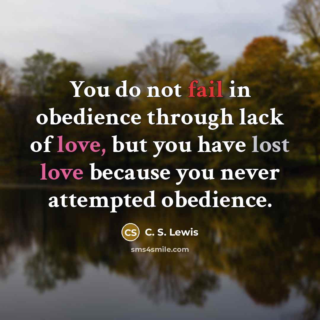 “You do not fail in obedience through lack of love,…” quote by C. S. Lewis