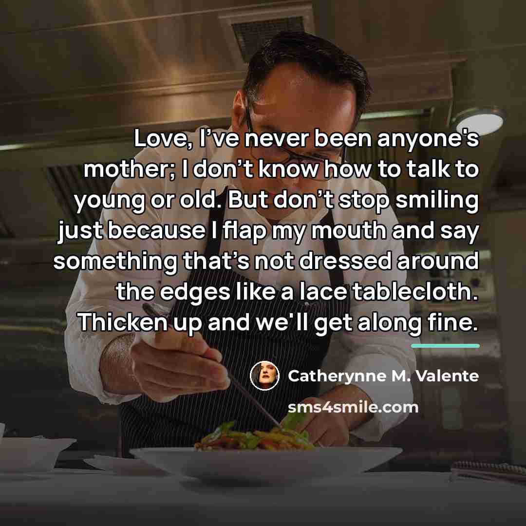 “Love, I've never been anyone's mother; I don't know how…” quote by Catherynne M. Valente