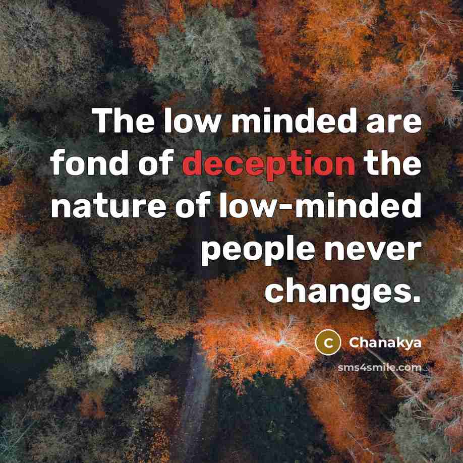 “The low minded are fond of deception the nature of…” quote by Chanakya