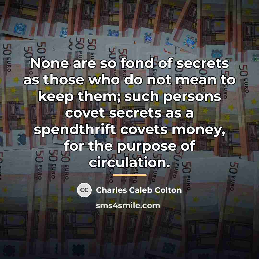 “None are so fond of secrets as those who do…” quote by Charles Caleb Colton