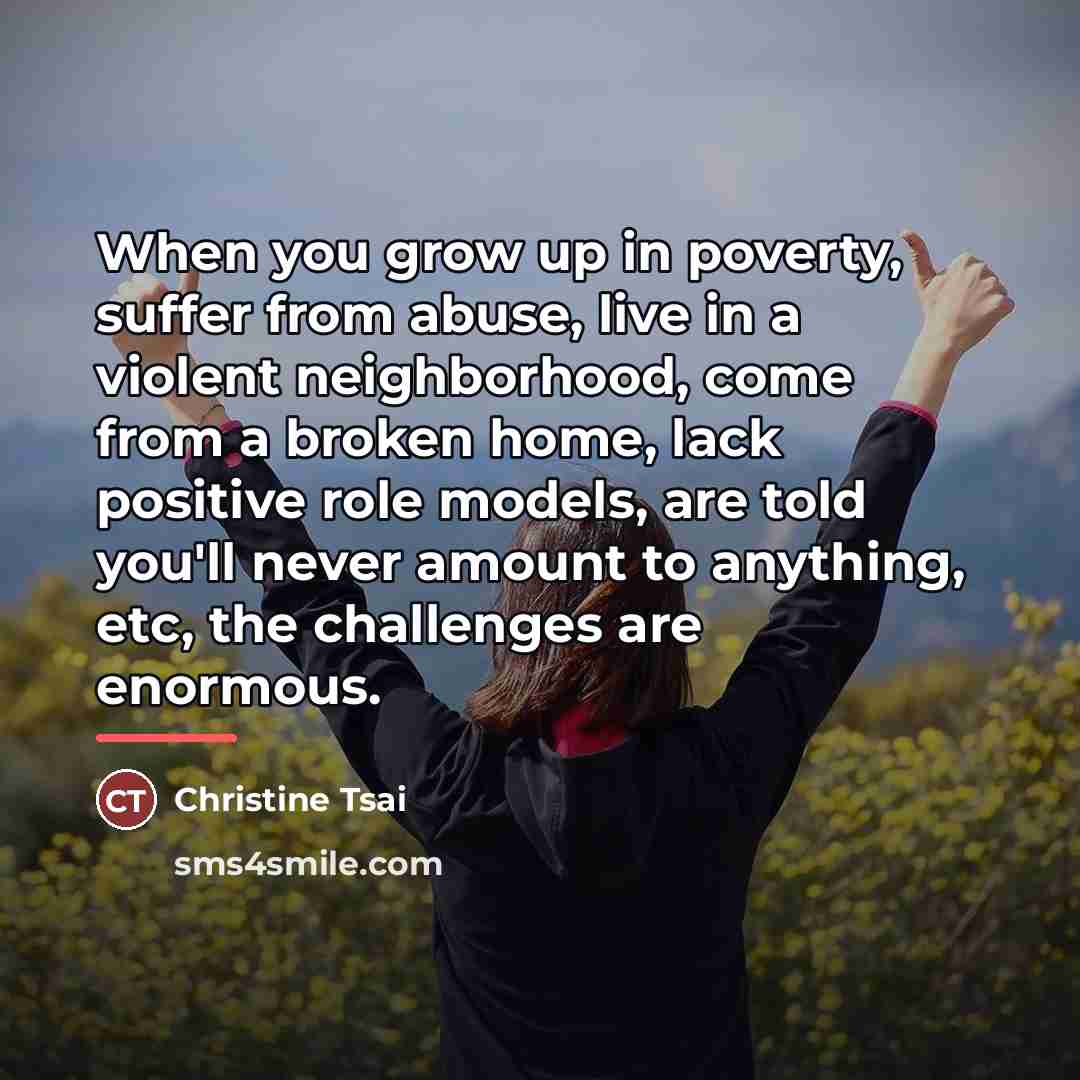 “When you grow up in poverty, suffer from abuse, live…” quote by Christine Tsai