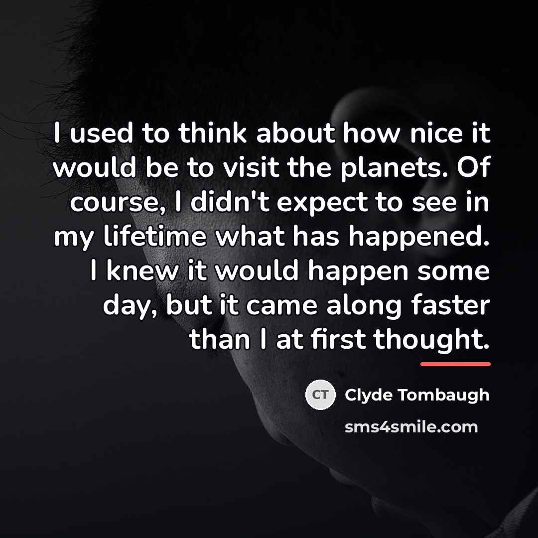 “I used to think about how nice it would be…” quote by Clyde Tombaugh
