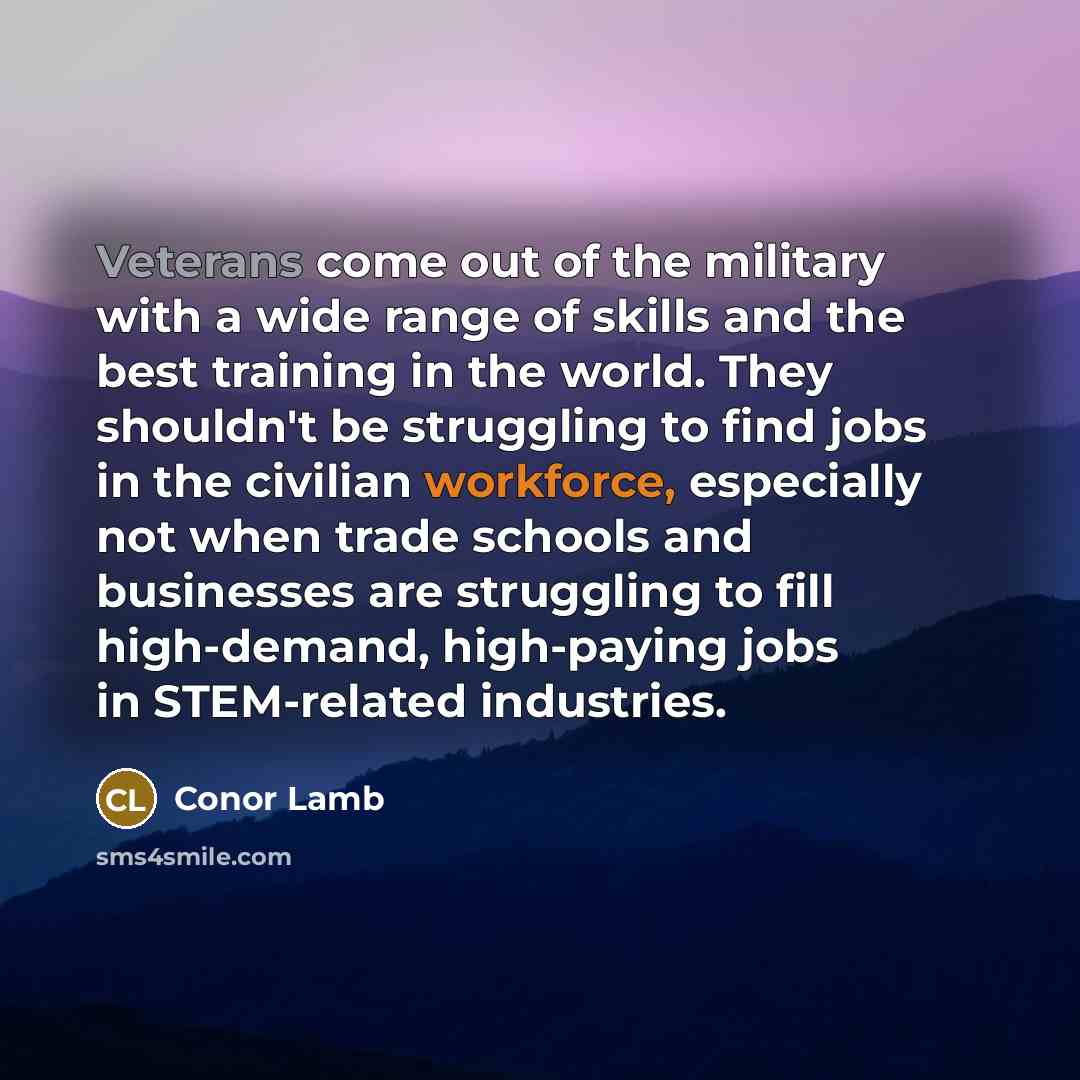 “Veterans come out of the military with a wide range…” quote by Conor Lamb