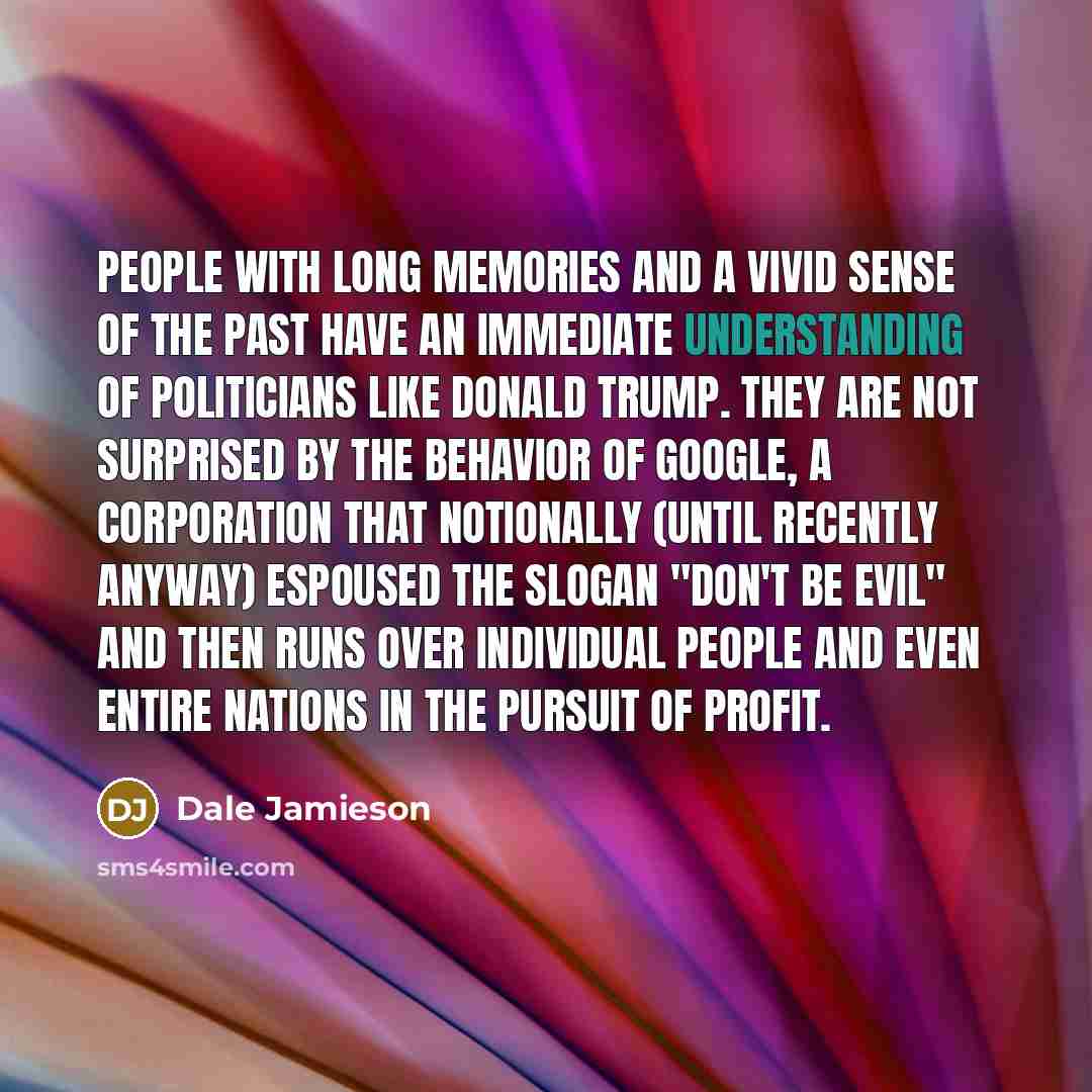 “People with long memories and a vivid sense of the…” quote by Dale Jamieson