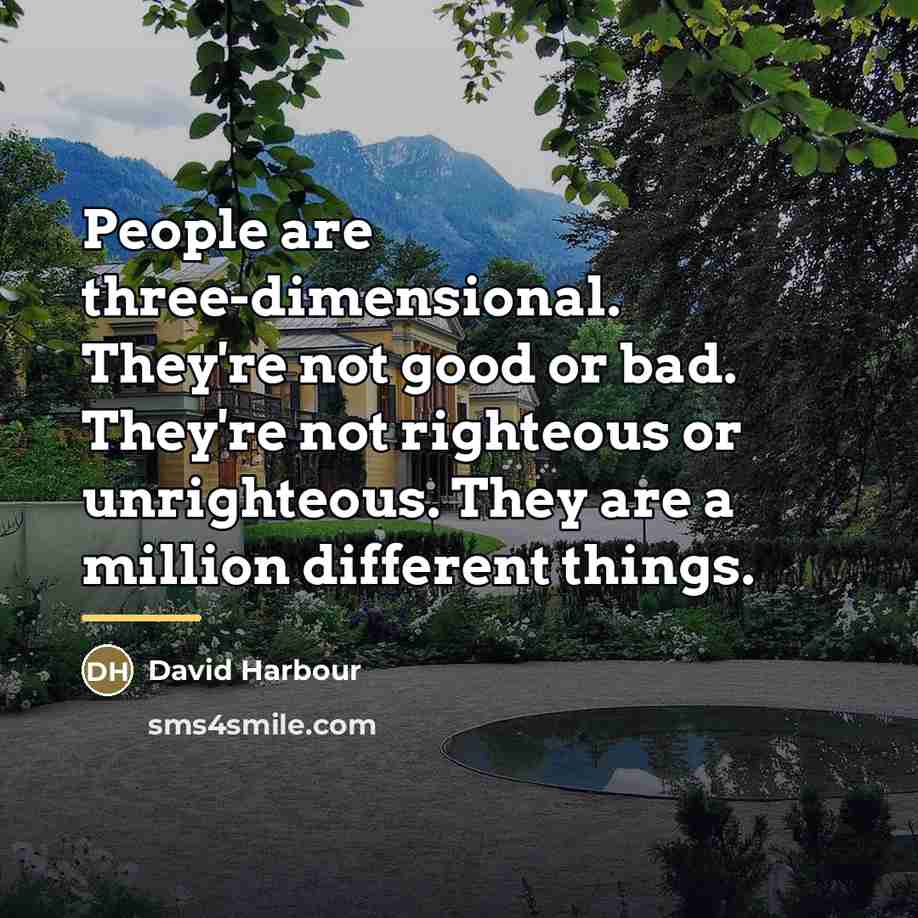 “People are three-dimensional. They're not good or bad. They're not…” quote by David Harbour