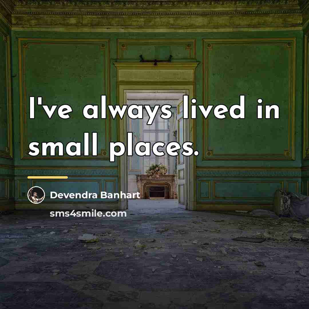 “I've always lived in small places.…” quote by Devendra Banhart