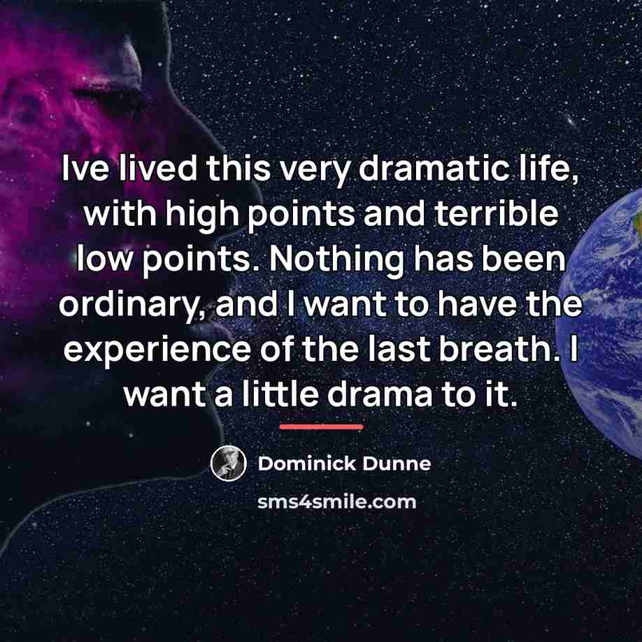 “Ive lived this very dramatic life, with high points and…” quote by Dominick Dunne