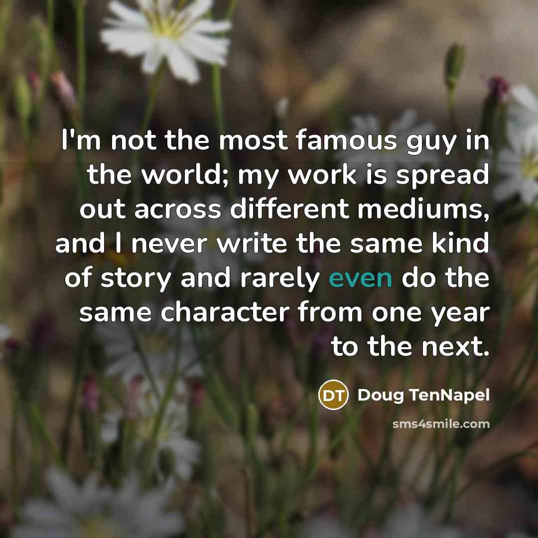“I'm not the most famous guy in the world; my…” quote by Doug TenNapel