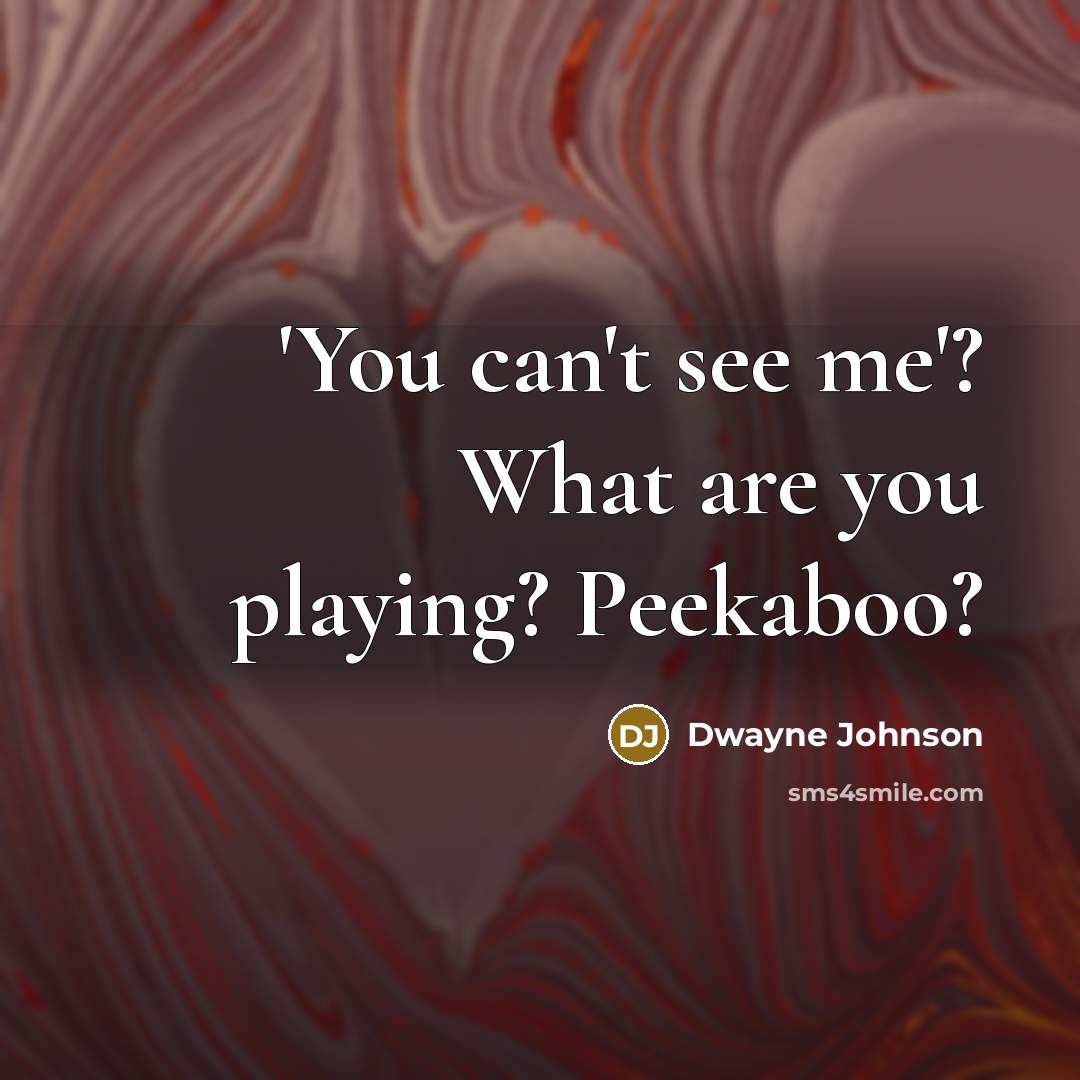 “'You can't see me'? What are you playing? Peekaboo?…” quote by Dwayne Johnson