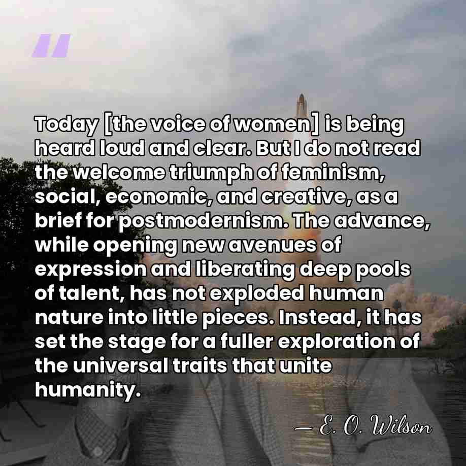Today [the voice of women] is being heard loud and clear. But&hellip; - E. O. Wilson