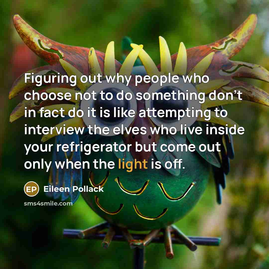 “Figuring out why people who choose not to do something…” quote by Eileen Pollack