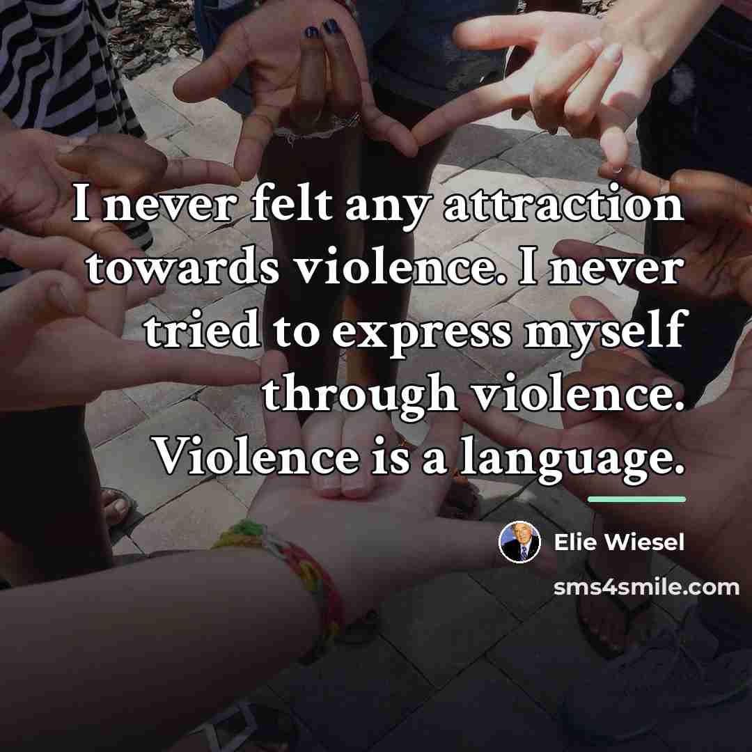 “I never felt any attraction towards violence. I never tried…” quote by Elie Wiesel