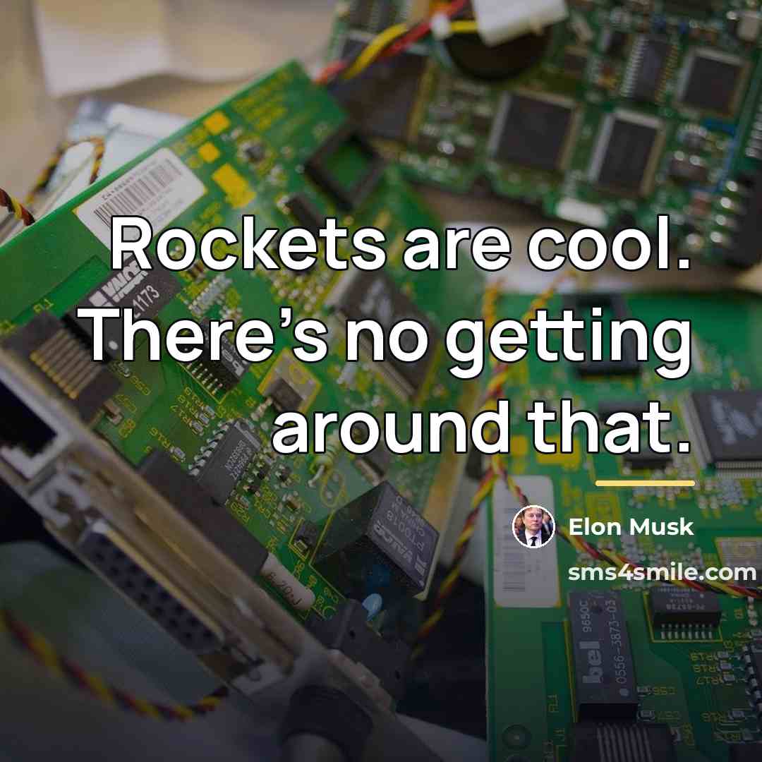 “Rockets are cool. There's no getting around that.…” quote by Elon Musk