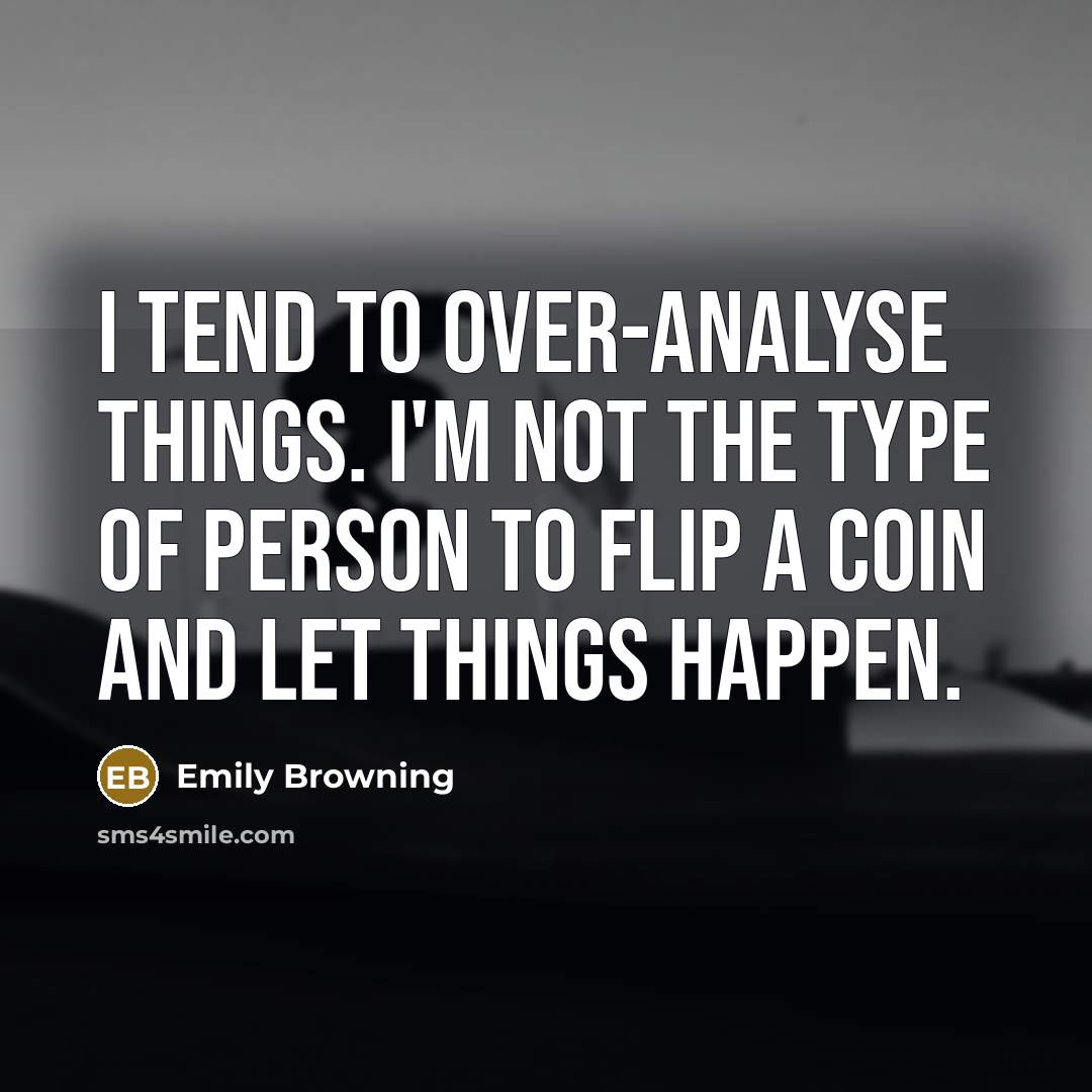 “I tend to over-analyse things. I'm not the type of…” quote by Emily Browning