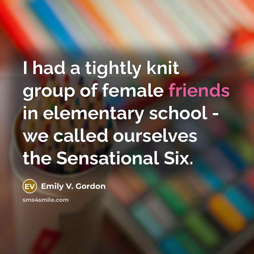 “I had a tightly knit group of female friends in…” quote by Emily V. Gordon