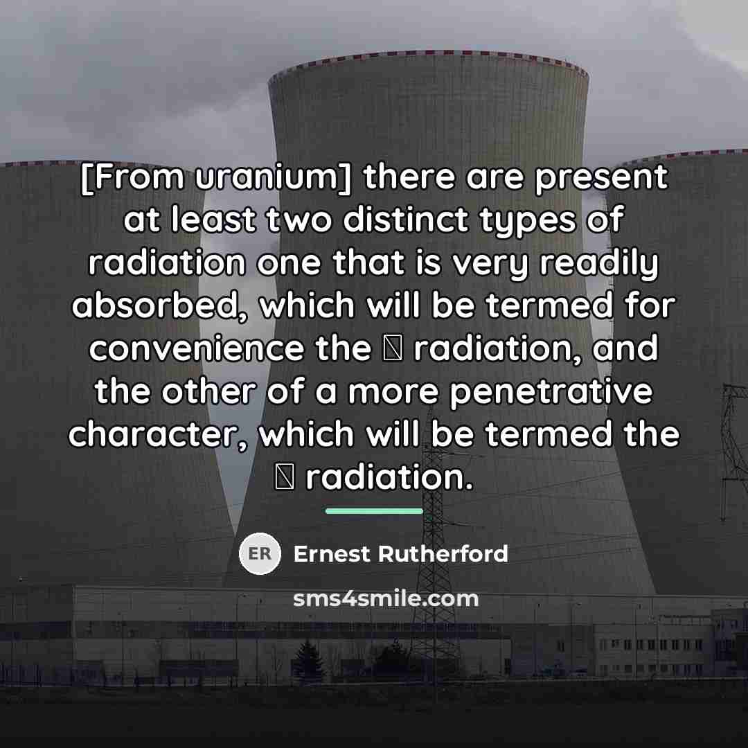 “[From uranium] there are present at least two distinct types…” quote by Ernest Rutherford