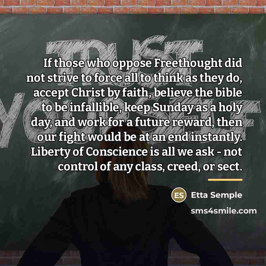 “If those who oppose Freethought did not strive to force…” quote by Etta Semple