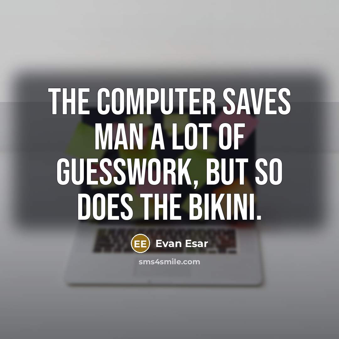 “The computer saves man a lot of guesswork, but so…” quote by Evan Esar