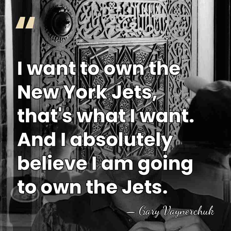 I want to own the New York Jets, that's what I want.&hellip; - Gary Vaynerchuk