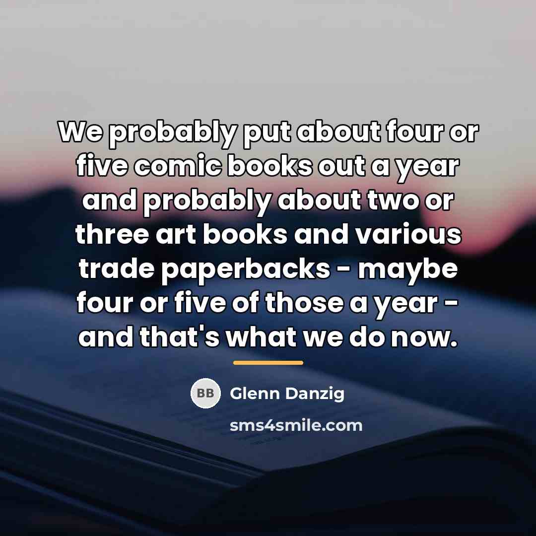 “We probably put about four or five comic books out…” quote by Glenn Danzig