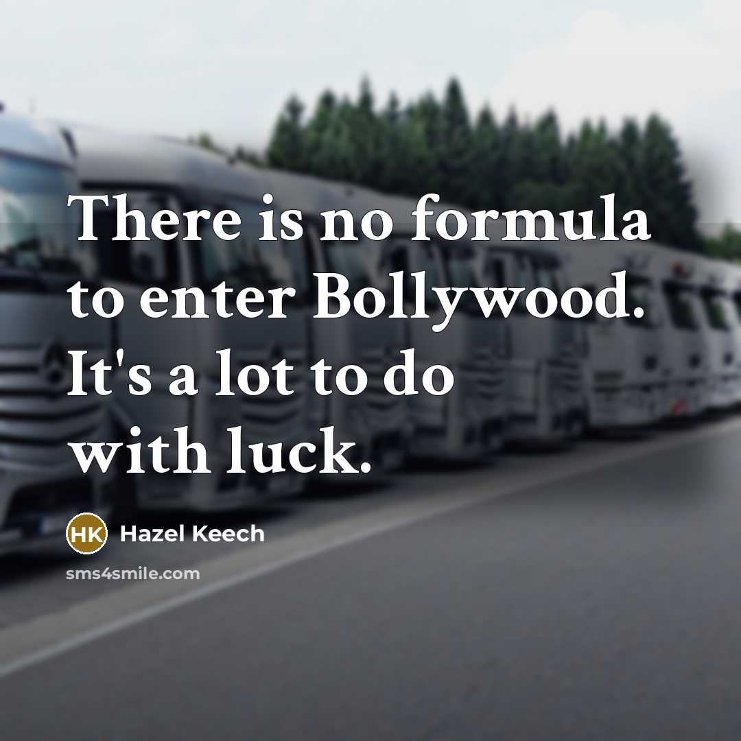 “There is no formula to enter Bollywood. It's a lot…” quote by Hazel Keech