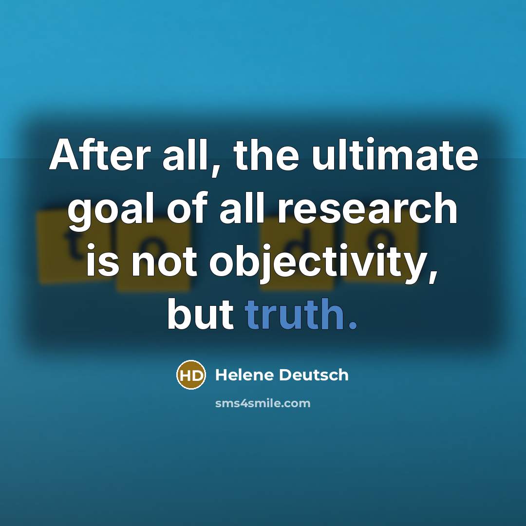 “After all, the ultimate goal of all research is not…” quote by Helene Deutsch