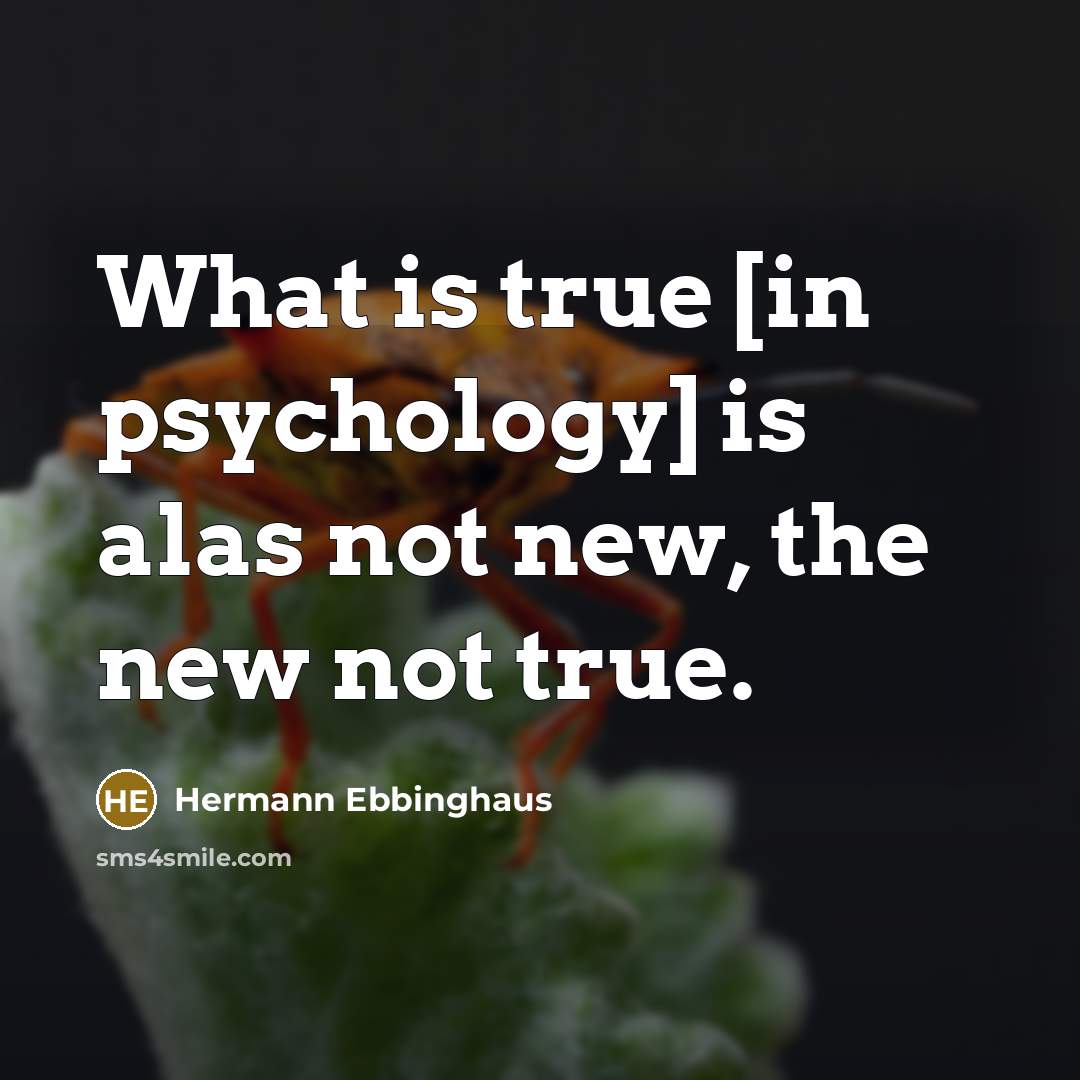 “What is true [in psychology] is alas not new, the…” quote by Hermann Ebbinghaus