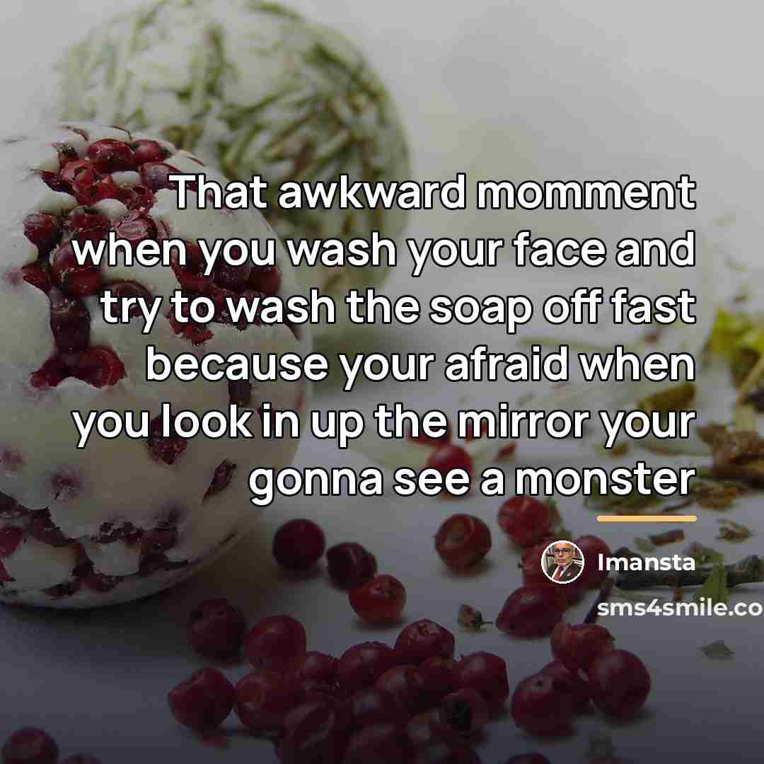 “That awkward momment when you wash your face and try…” quote by Imansta