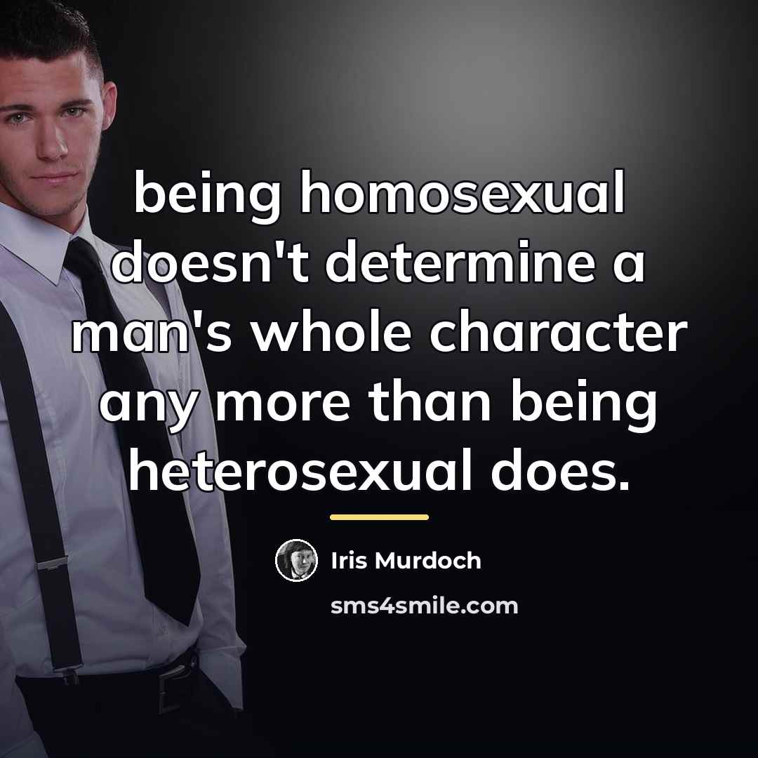 “being homosexual doesn't determine a man's whole character any more…” quote by Iris Murdoch