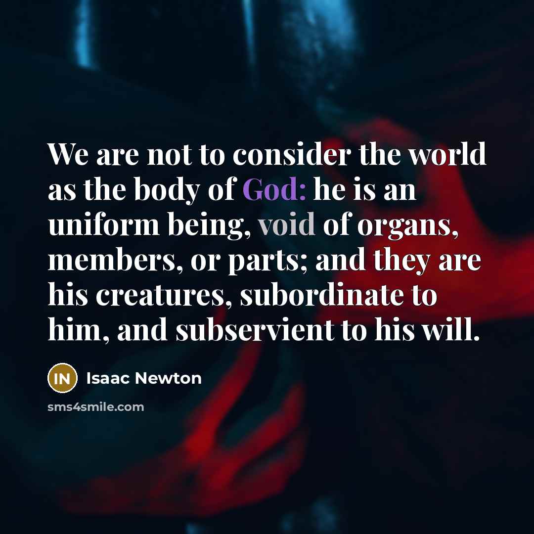 “We are not to consider the world as the body…” quote by Isaac Newton