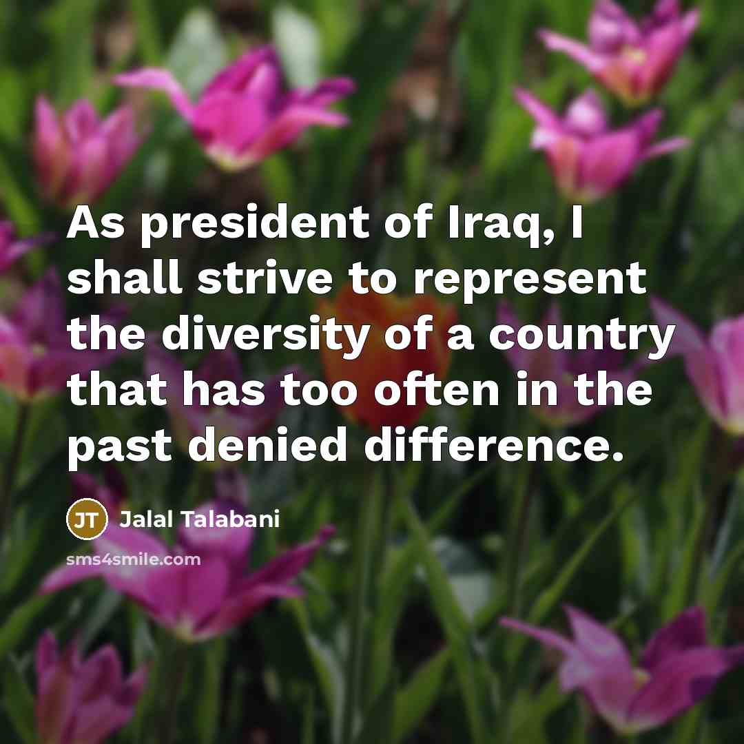 “As president of Iraq, I shall strive to represent the…” quote by Jalal Talabani