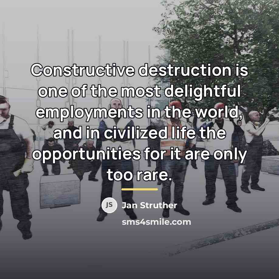 “Constructive destruction is one of the most delightful employments in…” quote by Jan Struther