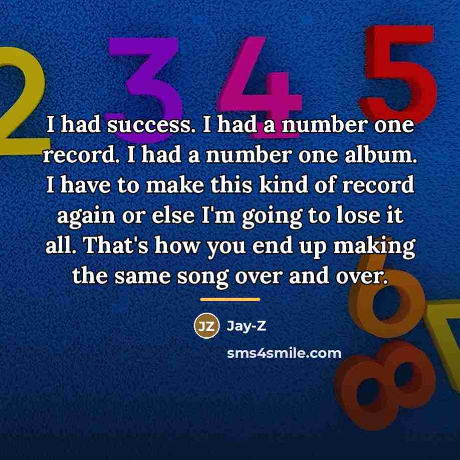 “I had success. I had a number one record. I…” quote by Jay-Z