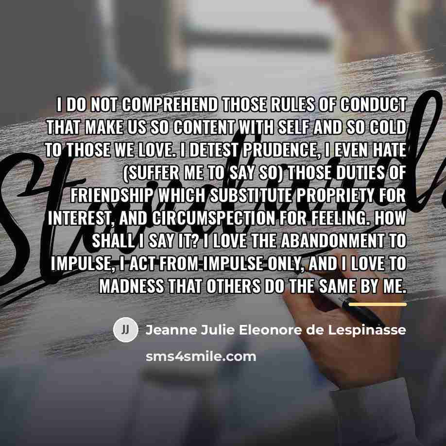 “I do not comprehend those rules of conduct that make…” quote by Jeanne Julie Eleonore de Lespinasse