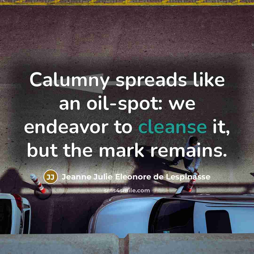 “Calumny spreads like an oil-spot: we endeavor to cleanse it,…” quote by Jeanne Julie Eleonore de Lespinasse
