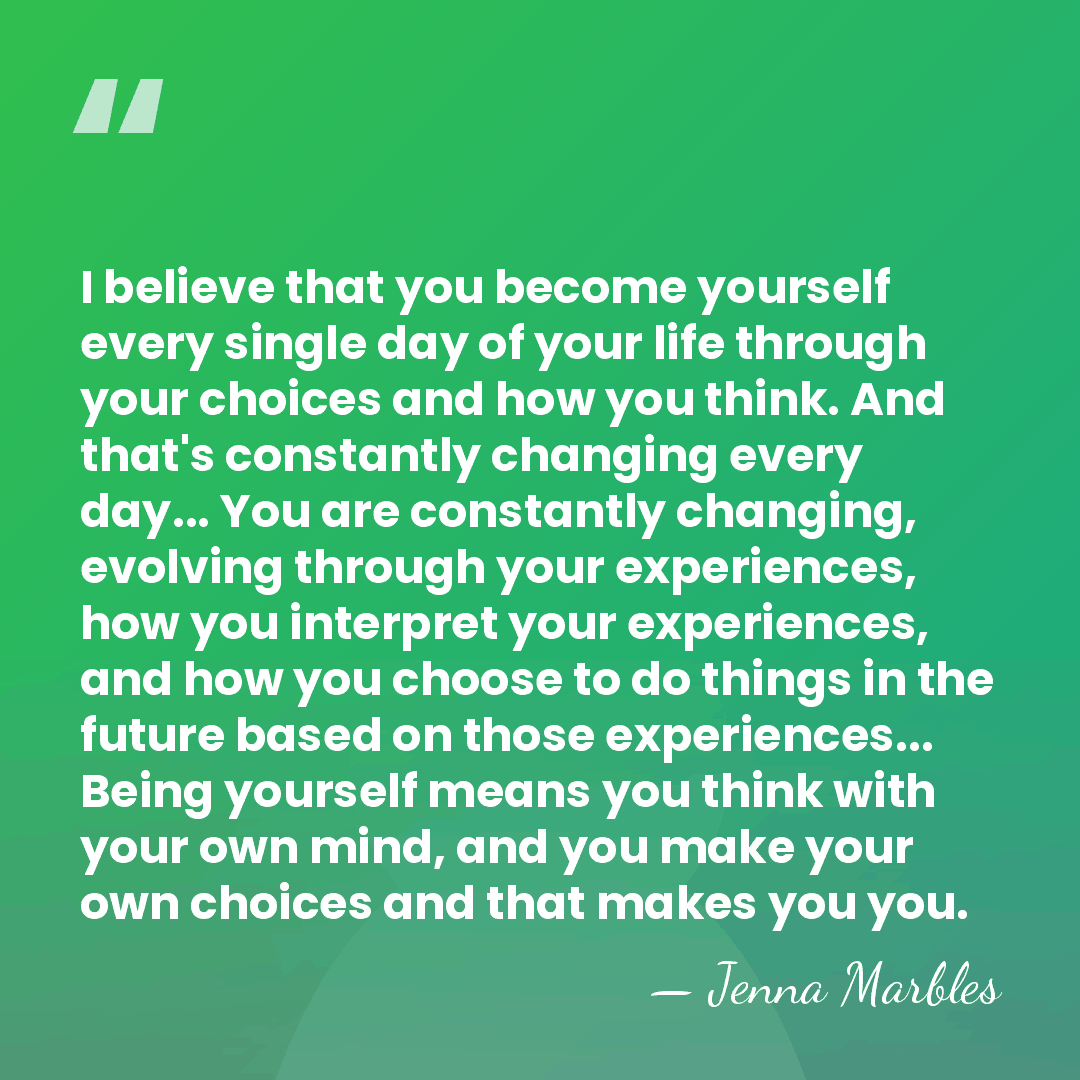 I believe that you become yourself every single day of your life&hellip; - Jenna Marbles