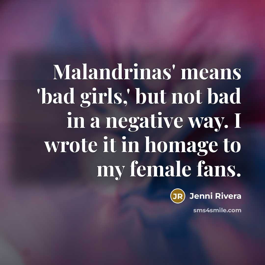 “Malandrinas' means 'bad girls,' but not bad in a negative…” quote by Jenni Rivera