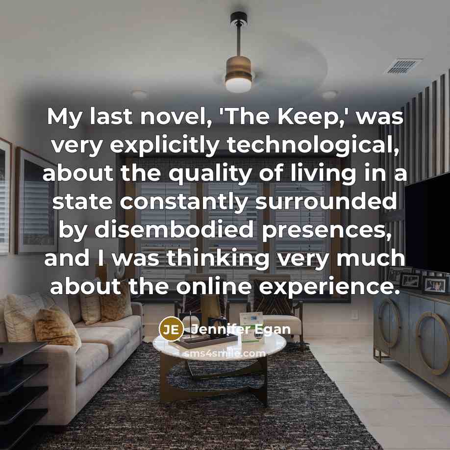“My last novel, 'The Keep,' was very explicitly technological, about…” quote by Jennifer Egan
