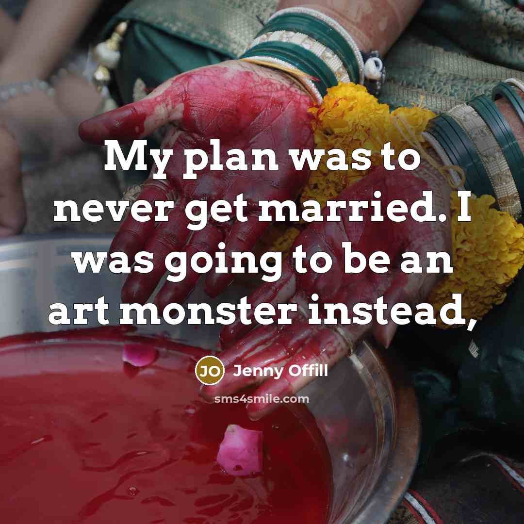 “My plan was to never get married. I was going…” quote by Jenny Offill