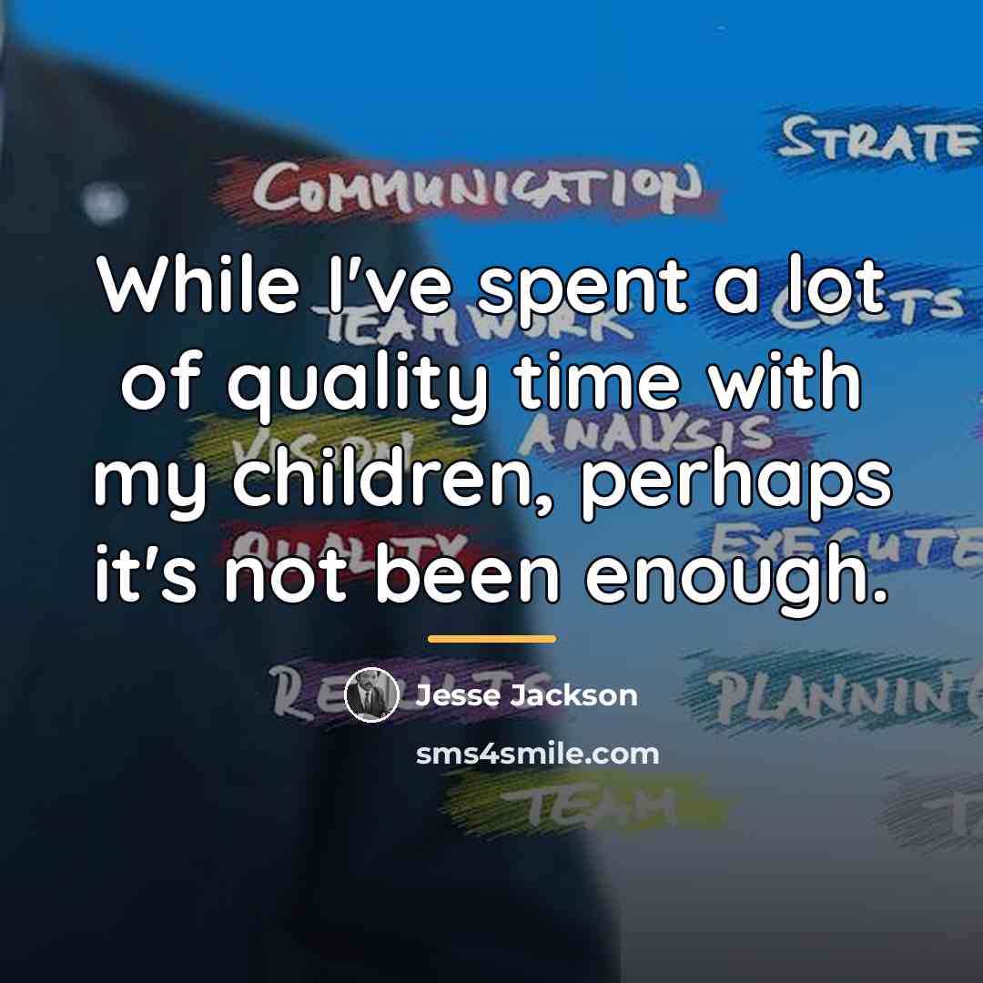 “While I've spent a lot of quality time with my…” quote by Jesse Jackson
