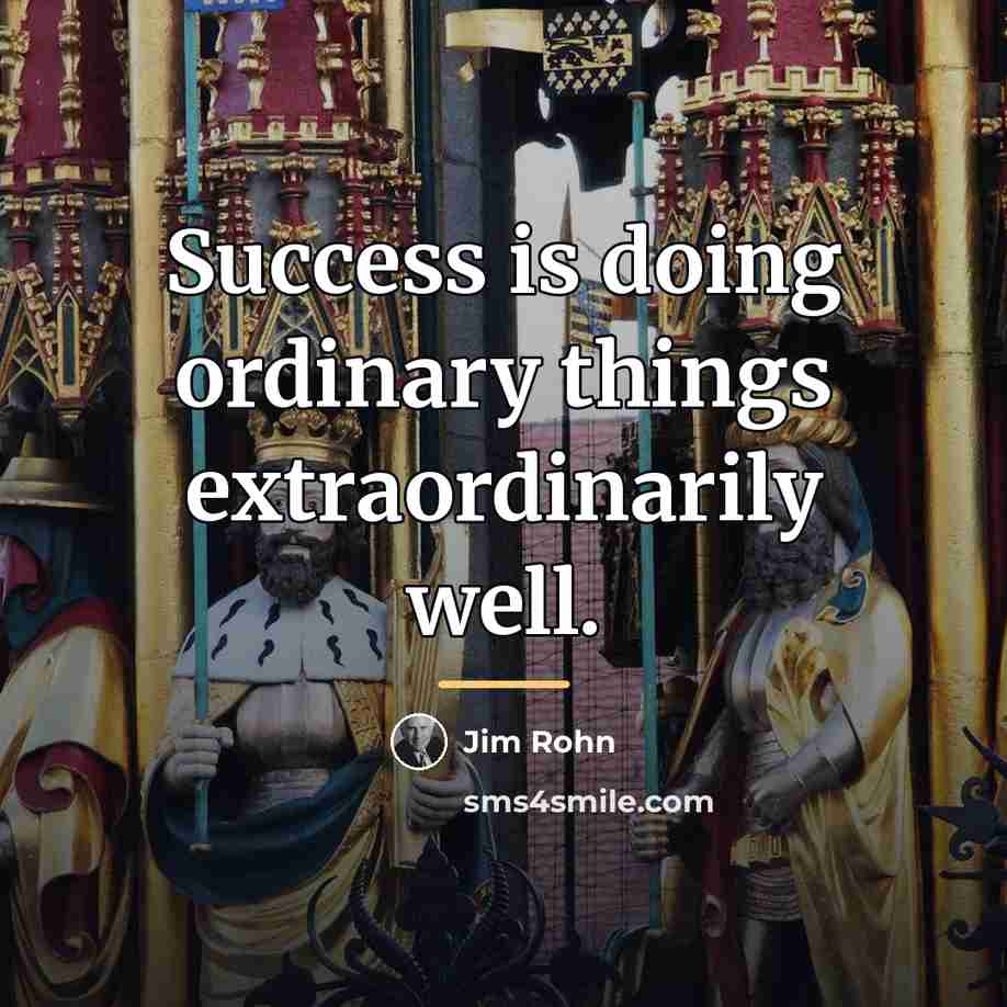“Success is doing ordinary things extraordinarily well.…” quote by Jim Rohn