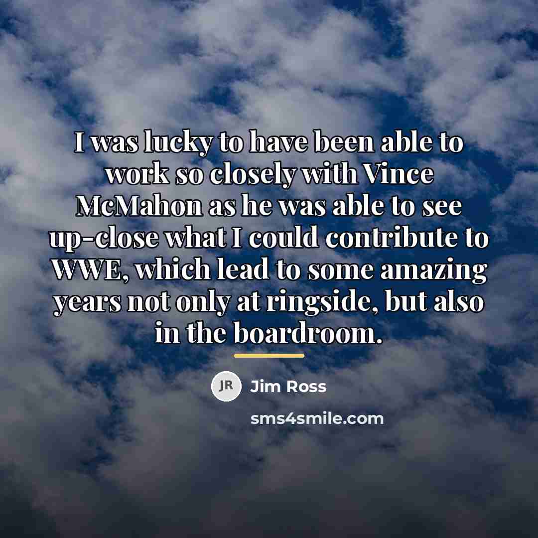 “I was lucky to have been able to work so…” quote by Jim Ross